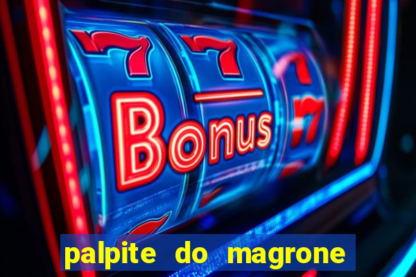 palpite do magrone para hoje